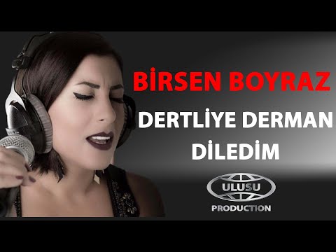 Birsen Boyraz - Dertliye Derman Diledim