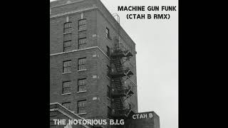 THE NOTORIOUS B.I.G - Machine Gun Funk (CTAH B REMIX)