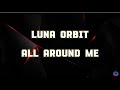 Luna Orbit - All Around Me ( Lyrics )