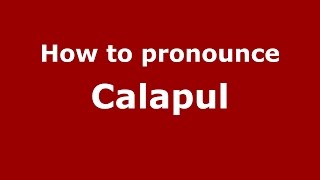 How to pronounce Calapul