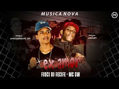 FOSCO DO RECIFE E MC GW - EX AMOR ( MÚSICA NOVA )