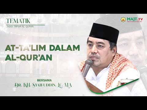 Tafsir Tematik  "At Ta'lim Dalam" Bersama Dr. KH. Syaifuddin, Lc. MA