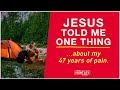 Jesus told me 'one thing' about my 47 years of pain.