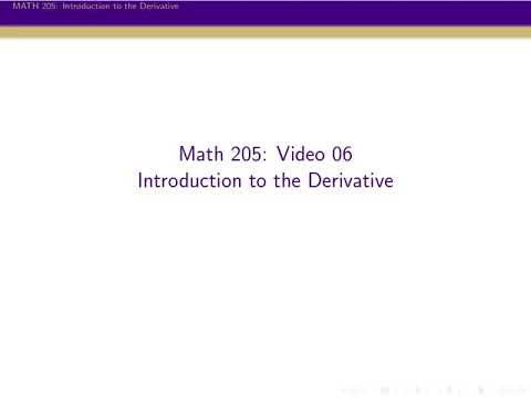 MATH 205, Video 06: Introduction to the Derivative