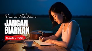 Download lagu Jangan Biarkan – Diana Nasution | Classic Rock Cover mp3