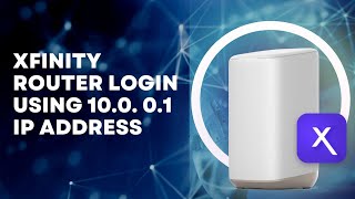 Xfinity Router Login Using 10.0.0.1 IP Address
