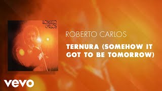 Roberto Carlos - Ternura (Somehow It Got To Be Tomorrow) (Áudio Oficial)