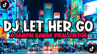 Download lagu DJ LET HER GO JEDAG JEDUG FULL BEAT x SAMPAI BAWAH DJ KOMANG RIMEX VIRAL TIKTOK TERBARU 2022 mp3