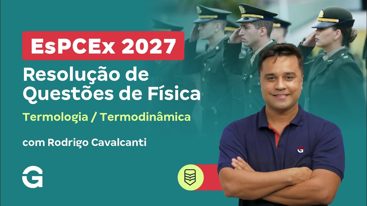 Concurso EsPCEx 2027: Resolução de Questões de Física | Termologia / Termodinâmica