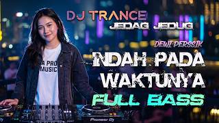Download lagu INDAH PADA WAKTUNYA DJ TRANCE JEDAG JEDUG FULL BASS - A PRO MUSIC mp3