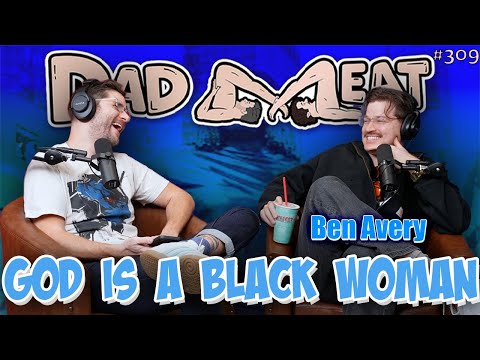 Ep. 309 - God Is A Black Woman w/ Ben Avery pt. 1