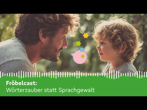 Wörterzauber statt Sprachgewalt | Fröbelcast: Der Podcast für Eltern