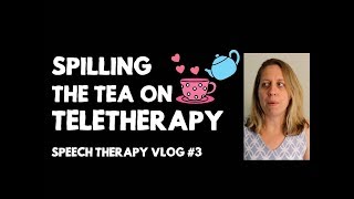 Spilling the tea on Teletherapy - Speech Therapy Vlog #3