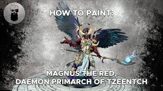 Contrast+ How to Paint: Magnus The Red, Daemon Primarch of Tzeentch