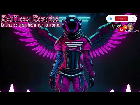 Reflex Remix -  Northstarz & Dream Frequency - Feels So Real