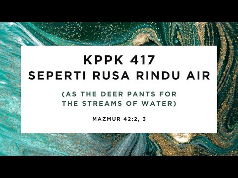 KPPK 417 - SEPERTI RUSA RINDU AIR (As the Deer Pants for the Streams of Water)