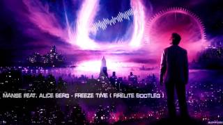 Manse feat. Alice Berg - Freeze Time (Firelite Bootleg) [HQ Free]