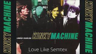 Kinky Machine - Love Like Semtex (London Crawling EP) 1995