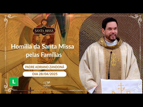 Homilia da Santa Missa pelas Famílias - 28/04/2025