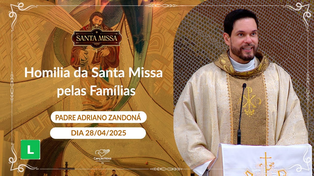 Homilia da Santa Missa pelas Famílias -  Padre Adriano Zandoná - 28/04/2025