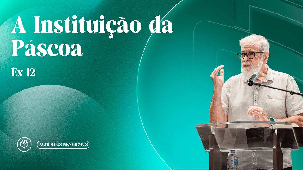 Augustus Nicodemus | A instituição da Páscoa | Ex. 12