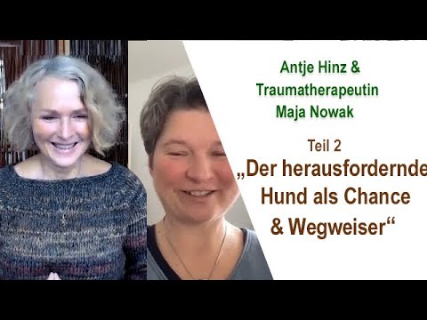 Teil 2 "Der herausfordernde Hund als Chance" - Antje Hinz & Traumaexpertin Maja Nowak