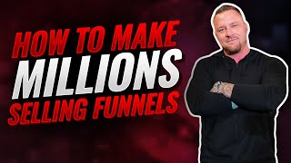 How To Make Millions Selling Funnels