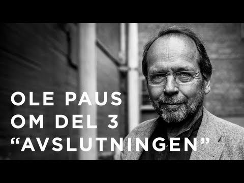 Ole Paus om del 3 - "Avslutningen"