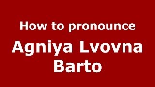 How to pronounce Agniya Lvovna Barto