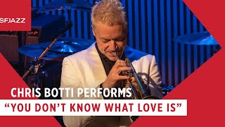Chris Botti Performs You Don&#39;t Know What Love Is