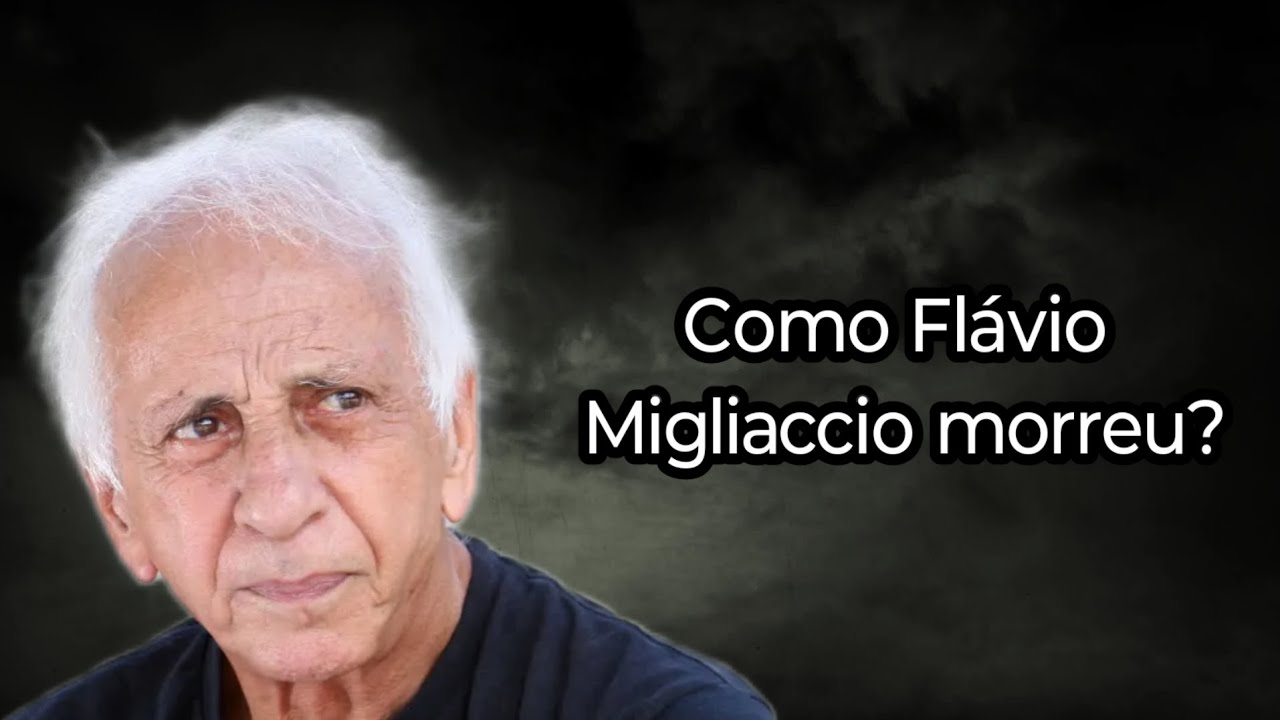 COMO FLÁVIO MIGLIACCIO MORREU?