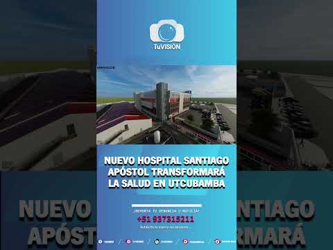 🏥 NUEVO HOSPITAL SANTIAGO APÓSTOL TRANSFORMARÁ LA SALUD EN UTCUBAMBA