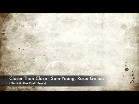 Sam Young, Rosie Gaines - Closer Than Close (JSebK & Alesx Oskin Remix)