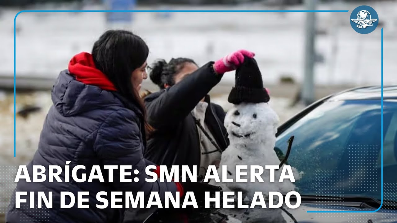 ¡Fin de semana helado! SMN alerta frío extremo en gran parte del país