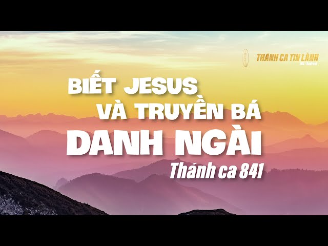 THÁNH CA 841 | BIẾT GIÊ XU VÀ TRUYỀN BÁ DANH NGÀI | KARAOKE THÁNH CA TIN LÀNH
