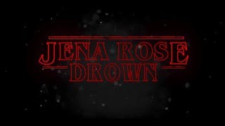 Jena Rose - Drown (Stranger Things 2)