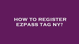 How to register ezpass tag ny?
