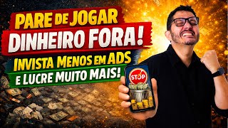 Pare de Jogar Dinheiro Fora: Como Investir Menos em Ads e Lucrar Muito Mais