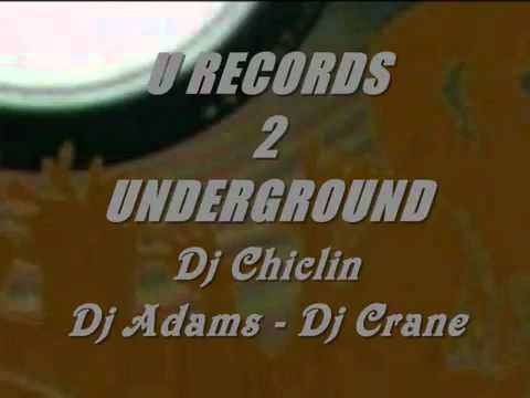 - U-RECORDS 2 UNDERGROUND - Dj Chiclin - Dj Adams - Dj Crane.