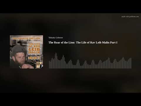 The Roar of the Lion: The Life of Rav Leib Malin Part I