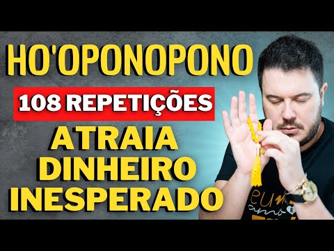 HO'OPONOPONO 108 REPETIÇÕES: ATRAIA DINHEIRO INESPERADO