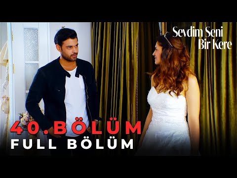 Sevdim Seni Bir Kere - 40. Bölüm