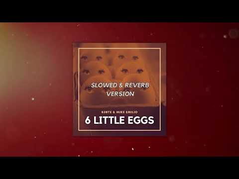 B3nte & Mike Emilio - 6 Little Eggs (Slowed & Reverb Version)