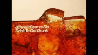 Different Gear feat Sia - Drink To Get Drunk