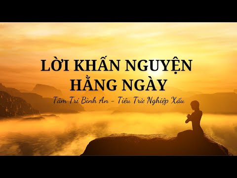 LỜI KHẤN NGUYỆN HẰNG NGÀY - KHỞI TÂM TỪ BI, TIÊU TRỪ NGHIỆP QUẢ
