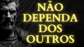 QUANDO VOCÊ APRENDER ISSO, VAI PARAR DE DEPENDER DE TODO MUNDO | SABEDORIA ESTOICA