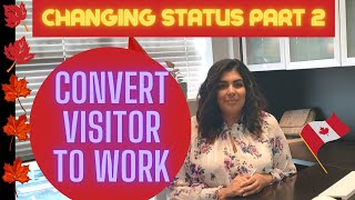 How to convert Visitor Visa to Work Permit PART 2 - Changing status in Canada 2020 NEW RULES