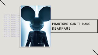 deadmau5 "Phantoms Can't Hang" - Synth Tutorial