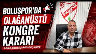 Boluspor’da Olağanüstü Kongre Kararı