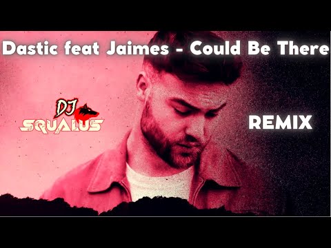 Dastic feat Jaimes - Could Be There (DJ Squalus Remix) Lyric Video